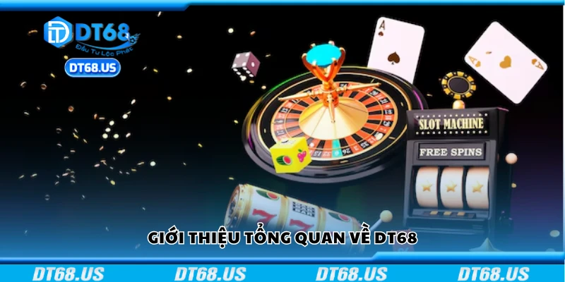 Giới thiệu tổng quan về nhà cái DT68