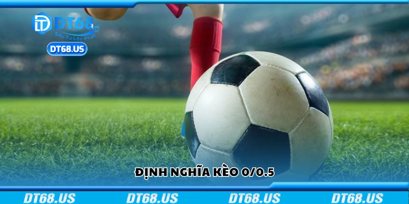 Hiểu rõ định nghĩa kèo 0/0.5