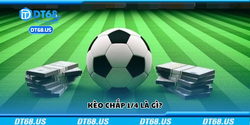 Khám phá kèo chấp 1/4 là gì?