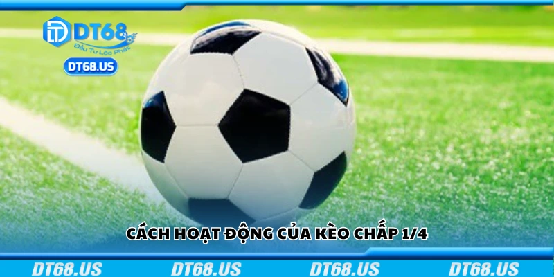Cách thức hoạt động của kèo chấp 1/4
